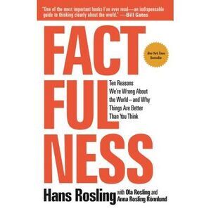 Factfulness: Ten Reasons We're Wrong about the World--And Why Things Are Better